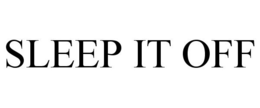 SLEEP IT OFF trademark