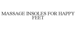MASSAGE INSOLES FOR HAPPY FEET trademark