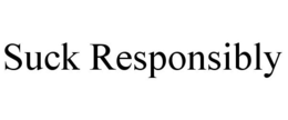 SUCK RESPONSIBLY trademark