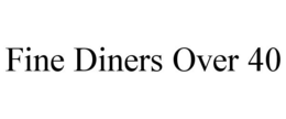 FINE DINERS OVER 40 trademark