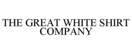 THE GREAT WHITE SHIRT COMPANY trademark
