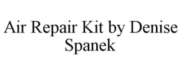 AIR REPAIR KIT BY DENISE SPANEK trademark