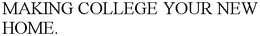 MAKING COLLEGE YOUR NEW HOME. trademark