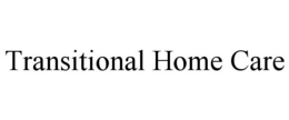 TRANSITIONAL HOME CARE trademark