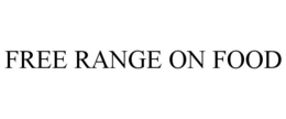 FREE RANGE ON FOOD trademark