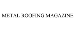 METAL ROOFING MAGAZINE trademark