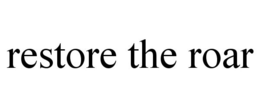 RESTORE THE ROAR trademark