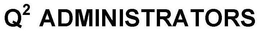 Q2 ADMINISTRATORS trademark