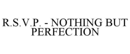 R.S.V.P. - NOTHING BUT PERFECTION trademark