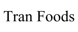 TRAN FOODS trademark
