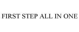 FIRST STEP ALL IN ONE trademark