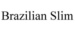 BRAZILIAN SLIM trademark