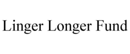 LINGER LONGER FUND trademark
