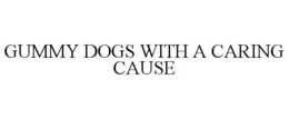 GUMMY DOGS WITH A CARING CAUSE trademark