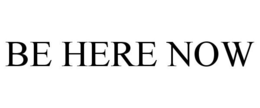 BE HERE NOW trademark