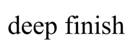 DEEP FINISH trademark
