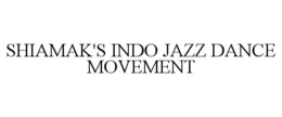 SHIAMAK'S INDO JAZZ DANCE MOVEMENT trademark