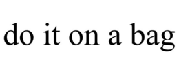 DO IT ON A BAG trademark