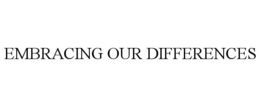 EMBRACING OUR DIFFERENCES trademark