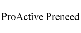 PROACTIVE PRENEED trademark