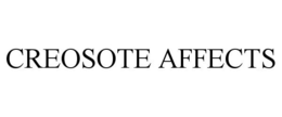 CREOSOTE AFFECTS trademark