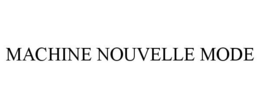 MACHINE NOUVELLE MODE trademark