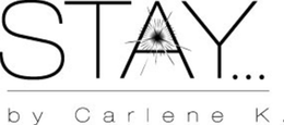 STAY... BY CARLENE K trademark