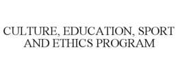 CULTURE, EDUCATION, SPORT AND ETHICS PROGRAM trademark