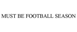 MUST BE FOOTBALL SEASON trademark