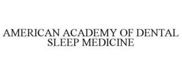 AMERICAN ACADEMY OF DENTAL SLEEP MEDICINE trademark