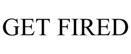 GET FIRED trademark