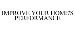 IMPROVE YOUR HOME'S PERFORMANCE trademark