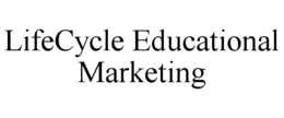 LIFECYCLE EDUCATIONAL MARKETING trademark