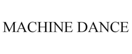 MACHINE DANCE trademark