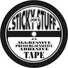 JOE'S STICKY STUFF AN AGGRESSIVE PRESSURE-SENSITIVE ADHESIVE TAPE trademark