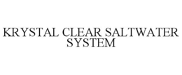 KRYSTAL CLEAR SALTWATER SYSTEM trademark