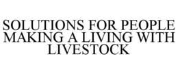 SOLUTIONS FOR PEOPLE MAKING A LIVING WITH LIVESTOCK trademark