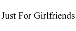 JUST FOR GIRLFRIENDS trademark