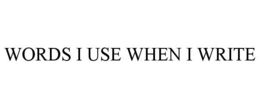 WORDS I USE WHEN I WRITE trademark