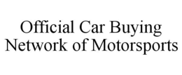 OFFICIAL CAR BUYING NETWORK OF MOTORSPORTS trademark