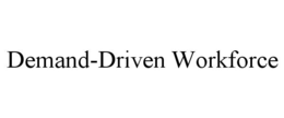 DEMAND-DRIVEN WORKFORCE trademark