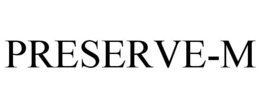 PRESERVE-M trademark