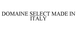 DOMAINE SELECT MADE IN ITALY trademark