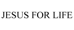 JESUS FOR LIFE trademark