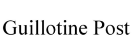 GUILLOTINE POST trademark