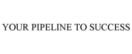 YOUR PIPELINE TO SUCCESS trademark