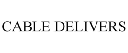 CABLE DELIVERS trademark
