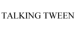 TALKING TWEEN trademark