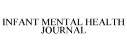INFANT MENTAL HEALTH JOURNAL trademark