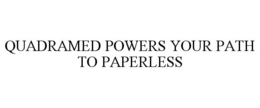 QUADRAMED POWERS YOUR PATH TO PAPERLESS trademark